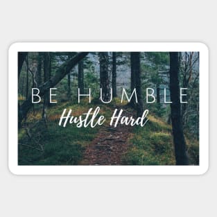 Be Humble - Hustle Hard Sticker